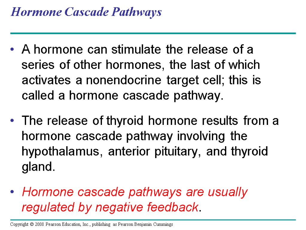 Hormone Cascade Pathways A hormone can stimulate the release of a series of other
